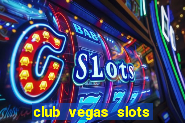 club vegas slots casino games 777